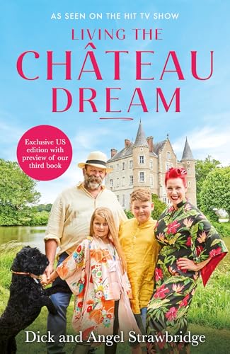 Living the Château Dream: As seen on the hit Channel 4 show Escape to the Château