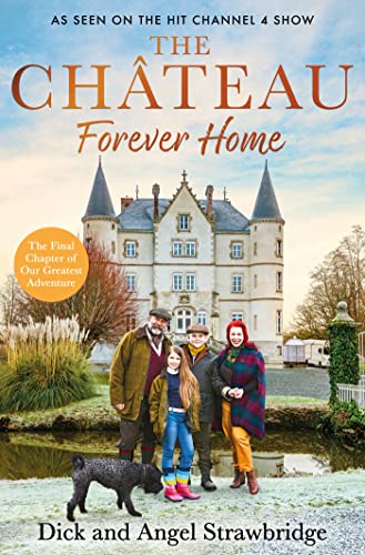 The Château - Forever Home: The instant Sunday Times Bestseller, as seen on the hit Channel 4 series Escape to the Château The Château - Forever Home: The instant Sunday Times Bestseller, as seen on the hit Channel 4 series Escape to the Château
