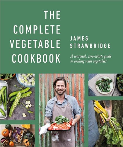 The Complete Vegetable Cookbook: A seasonal, zero-waste guide to cooking with vegetables