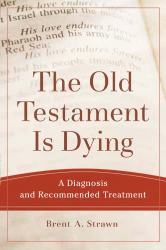 Old Testament Is Dying: A Diagnosis and Recommended Treatment (Theological Explorations for the Church Catholic)