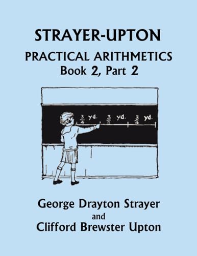 Strayer-Upton Practical Arithmetics BOOK 2, Part 2 (Yesterday's Classics)