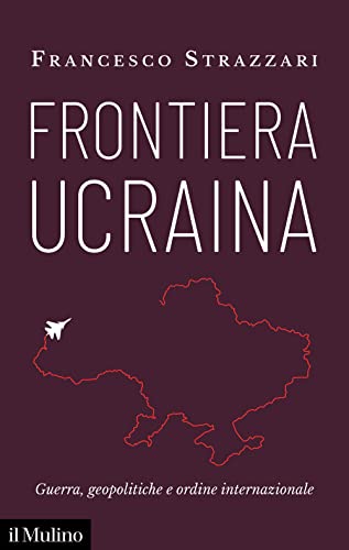 Frontiera Ucraina. Guerra, geopolitiche e ordine internazionale (Contemporanea) von Il Mulino