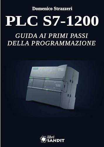 PLC S7-1200. Guida ai primi passi della programmazione. Per gli Ist. tecnici e professionali von Sandit Libri