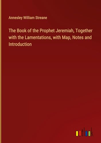 The Book of the Prophet Jeremiah, Together with the Lamentations, with Map, Notes and Introduction von Outlook Verlag