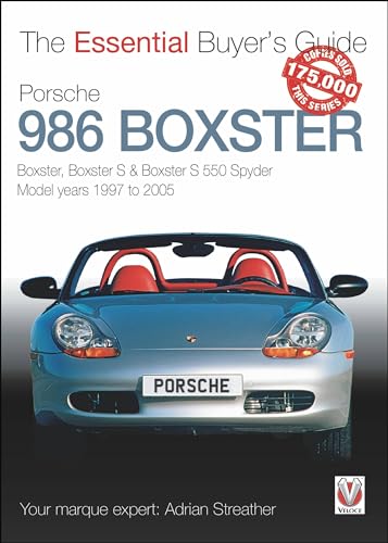 Porsche 986 Boxster: Boxster, Boxster S & Boxster S 550 Spyder Model Years 1997 to 2005 (Essential Buyer's Guide)