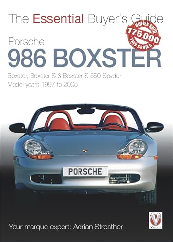 Porsche 986 Boxster: Boxster, Boxster S & Boxster S 550 Spyder Model Years 1997 to 2005 (Essential Buyer's Guide)