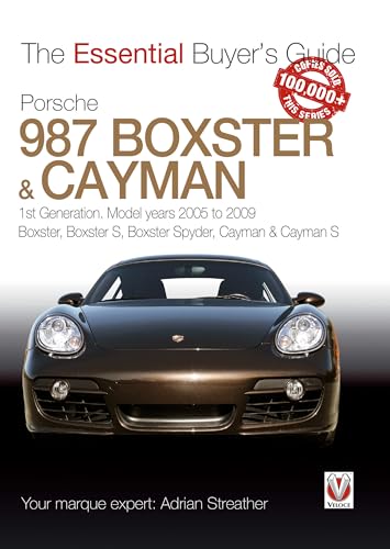 Porsche 987 Boxster & Cayman: 1st Generation: Model Years 2005 to 2009 Boxster; Boxster S; Boxster Spyder; Cayman & Cayman S (The Essential Buyer's Guide)