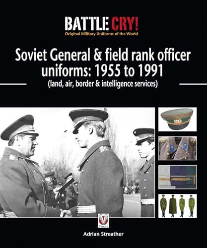 Soviet General and Field Rank Officers Uniforms: 1955 to 1991: (Land, Air, Border and Intelligence Services): Land, Air, Border & Intelligence ... Cry! Original Military Uniforms of the World)