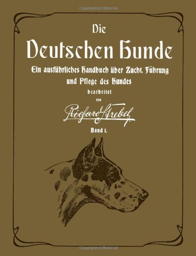 Die deutschen Hunde Band I Ein: Ein ausführliches Handbuch über Zucht, Führung und Pflege des Hundes Die deutschen Hunde Band I Ein: Ein ausführliches Handbuch über Zucht, Führung und Pflege des Hundes von Kynos Verlag