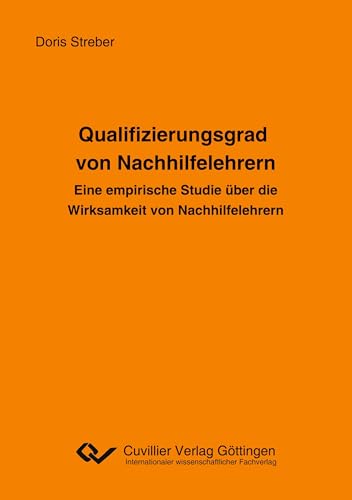 Qualifizierungsgrad von Nachhilfelehrern: Eine empirische Studie über die Wirksamkeit von Nachhilfelehrern von Cuvillier Verlag