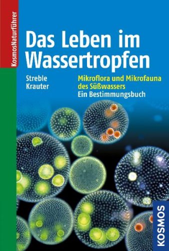 Das Leben im Wassertropfen: Mikroflora und Mikrofauna des Süßwassers. Ein Bestimmungsbuch.