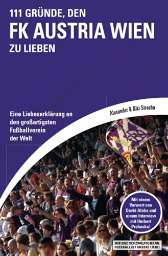 111 Gründe, den FK Austria Wien zu lieben: Eine Liebeserklärung an den großartigsten Fußballverein der Welt | Mit einem Vorwort von David Alaba und einem Interview mit Herbert Prohaska von Schwarzkopf & Schwarzkopf Verlag