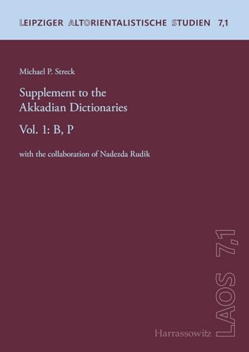 Supplement to the Akkadian Dictionaries: Vol. 1: B, P with the collaboration of Nadezda Rudik (Leipziger Altorientalistische Studien, Band 1)