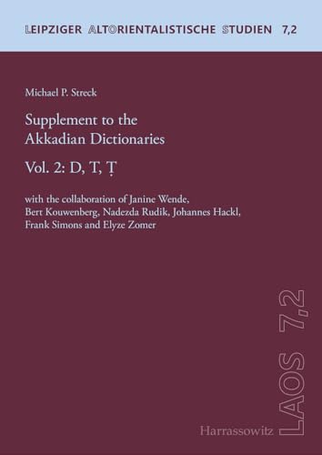 Supplement to the Akkadian Dictionaries: Vol. 2: D,T,Ṭ. With the collaboration of Janine Wende, Bert Kouwenberg, Nadezda Rudik, Johannes Hackl, Frank ... T, T. (Leipziger Altorientalistische Studien)