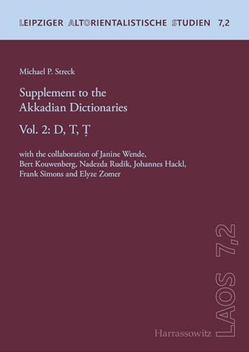 Supplement to the Akkadian Dictionaries: Vol. 2: D,T,Ṭ. With the collaboration of Janine Wende, Bert Kouwenberg, Nadezda Rudik, Johannes Hackl, Frank ... Zomer (Leipziger Altorientalistische Studien)