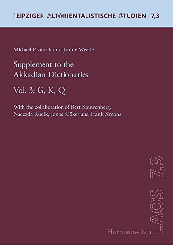 Supplement to the Akkadian Dictionaries: Vol. 3: G, K, Q. With the collaboration of Bert Kouwenberg, Nadezda Rudik, Jonas Klöker and Frank Simons (Leipziger Altorientalistische Studien, Band 3)
