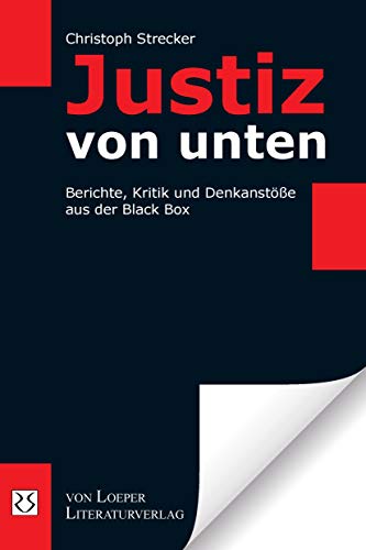 Justiz von unten: Berichte, Kritik und Denkanstöße aus der Black Box von Loeper Angelika Von