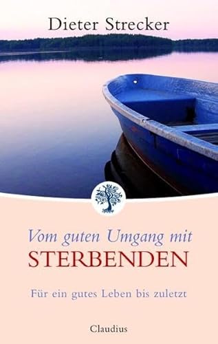 Vom guten Umgang mit Sterbenden: Für ein gutes Leben bis zuletzt