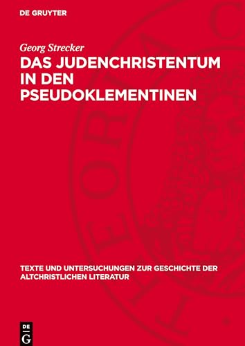 Das Judenchristentum in den Pseudoklementinen (Texte und Untersuchungen zur Geschichte der altchristlichen Literatur, 70) von De Gruyter