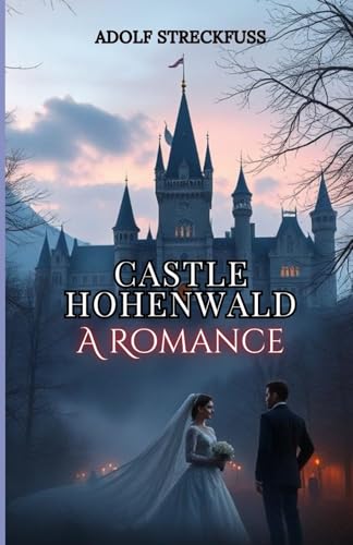 Castle Hohenwald: A Romance von Independently published