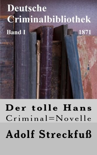 Der tolle Hans: Criminal=Novelle (Deutsche Criminalbibliothek, Band 1)