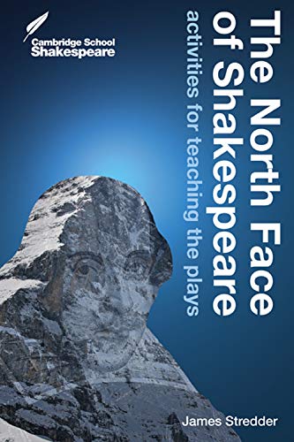 The North Face of Shakespeare: Activities for Teaching the Plays (Cambridge School Shakespeare)