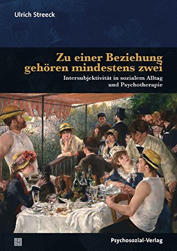 Zu einer Beziehung gehören mindestens zwei: Intersubjektivität in sozialem Alltag und Psychotherapie (Bibliothek der Psychoanalyse) von Psychosozial-Verlag