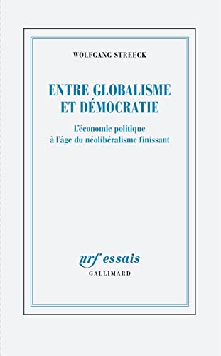 Entre globalisme et démocratie: L'économie politique à l'âge du néolibéralisme finissant von GALLIMARD