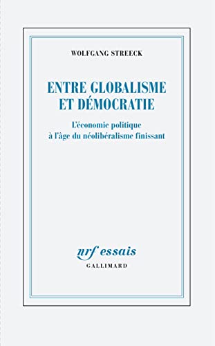Entre globalisme et démocratie: L'économie politique à l'âge du néolibéralisme finissant