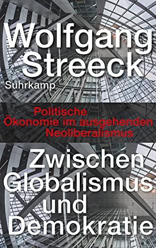 Zwischen Globalismus und Demokratie: Politische Ökonomie im ausgehenden Neoliberalismus von Suhrkamp Verlag AG