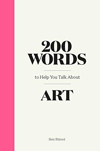 200 Words to Help You Talk About Art von Laurence King