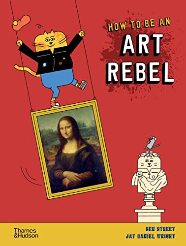 How to Be an Art Rebel How to Be an Art Rebel von Thames & Hudson