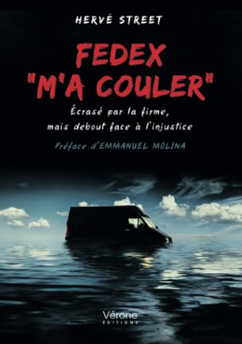 Fedex m'a couler"": Écrasé par la firme, mais debout face à l'injustice Fedex m'a couler"": Écrasé par la firme, mais debout face à l'injustice von Verone éditions