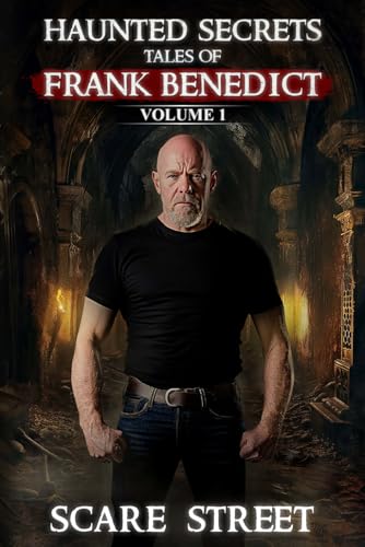 Haunted Secrets: Tales of Frank Benedict Vol. 1: Short Horror Stories Anthology (Haunted Secrets Series) von Scare Street