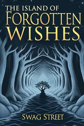 The Island of Forgotten Wishes: A Fantasy Adventure of Lost Desires and Cursed Magic von Independently published