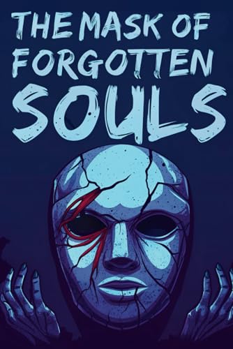 The Mask of Forgotten Souls: A Haunting Tale of Curses, Secrets, and Lost Souls von Independently published