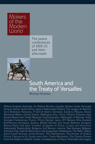 South America and the Treaty of Versaille: The Peace Conferences of 1919-23 and their aftermath (Makers of the Modern World) von Haus Publishing