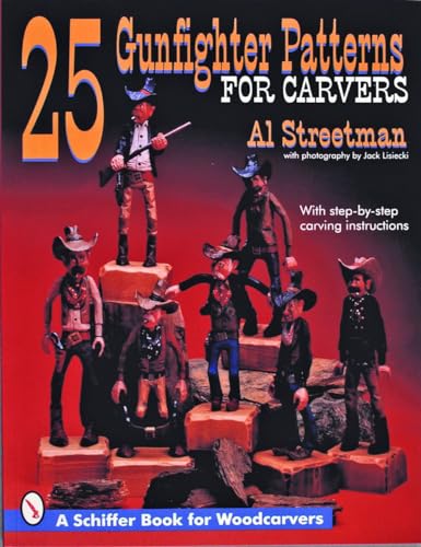 25 GUNFIGHTER PATTERNS FOR CARVERS (A Schiffer Book for Woodcarvers): With Step-By-Step Carving Instructions