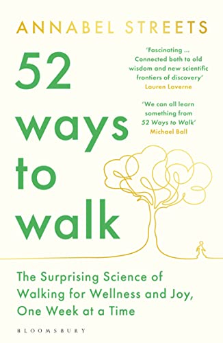 52 Ways to Walk: The Surprising Science of Walking for Wellness and Joy, One Week at a Time von Bloomsbury