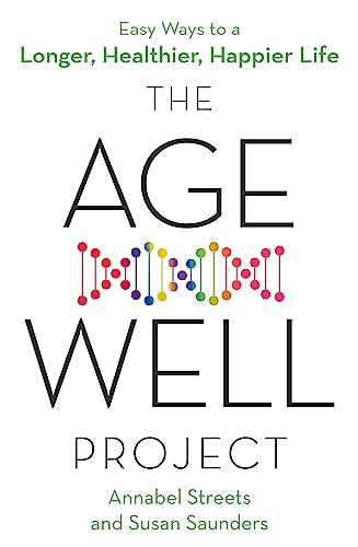 The Age-Well Project: Easy Ways to a Longer, Healthier, Happier Life von Hachette