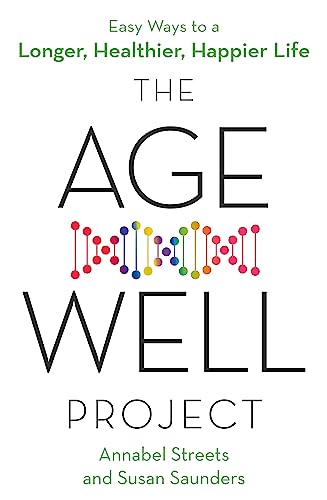 The Age-Well Project: Easy Ways to a Longer, Healthier, Happier Life