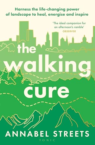 The Walking Cure: Harness the life-changing power of landscape to heal, energise and inspire von Bloomsbury Tonic