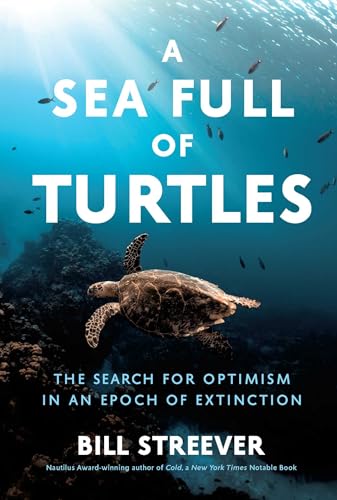 A Sea Full of Turtles: The Search for Optimism in an Epoch of Extinction A Sea Full of Turtles: The Search for Optimism in an Epoch of Extinction von Pegasus Books