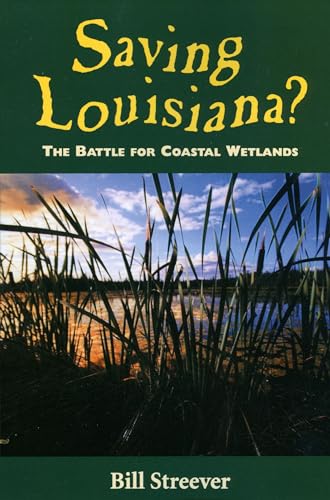 Saving Louisiana? The Battle for Coastal Wetlands von University Press of Mississippi