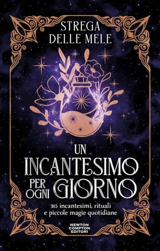 Un incantesimo per ogni giorno. 365 incantesimi, rituali e piccole magie quotidiane (Grandi manuali Newton) von Newton Compton Editori