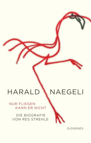 Nur fliegen kann er nicht: Harald Naegeli. Eine Biografie