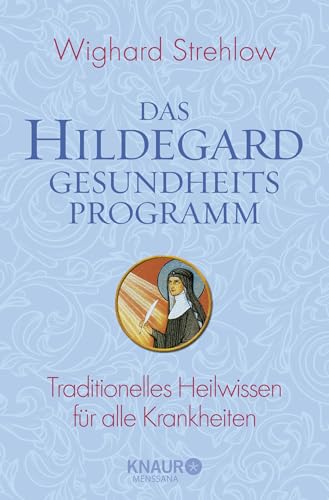 Das Hildegard-Gesundheitsprogramm: Traditionelles Heilwissen für alle Krankheiten