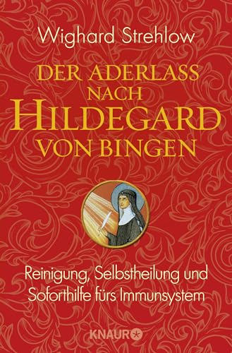 Der Aderlass nach Hildegard von Bingen: Reinigung, Selbstheilung und Soforthilfe fürs Immunsystem Der Aderlass nach Hildegard von Bingen: Reinigung, Selbstheilung und Soforthilfe fürs Immunsystem