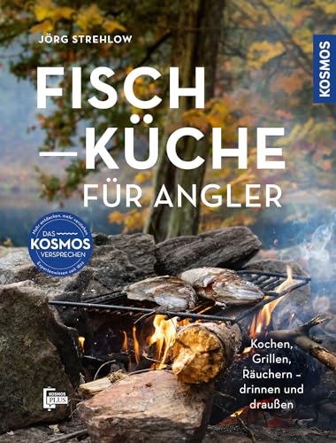 Fischküche für Angler: Kochen, Grillen, Räuchern - draußen und drinnen; für angelnde Sterneköche von Kosmos