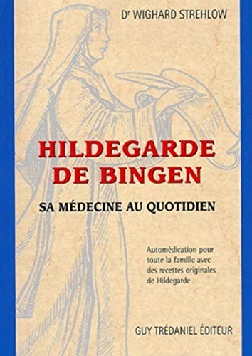 Hildegarde de Bingen - Sa médecine au quotidien